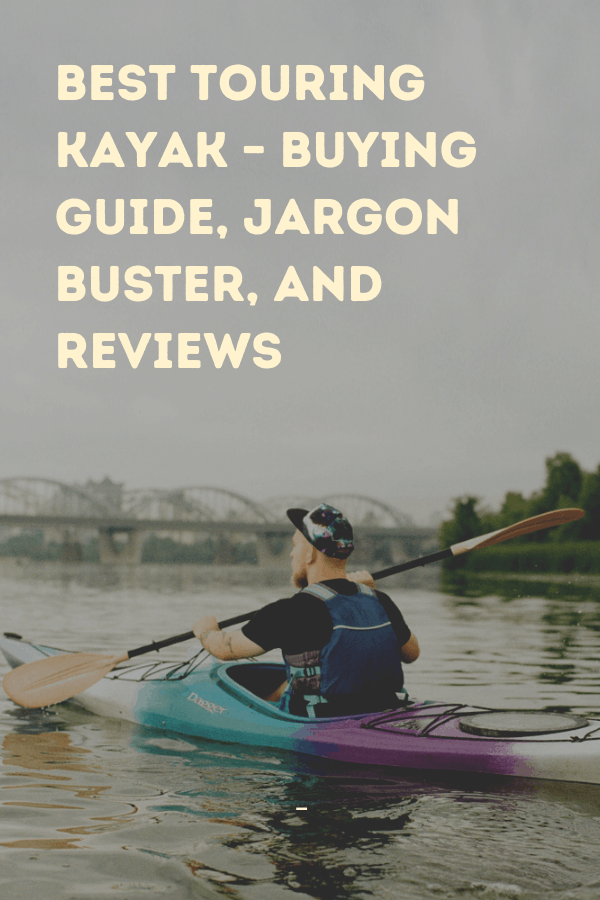 Best Touring Kayaks Buying Guide, Jargon Buster, And Reviews Kayak Help