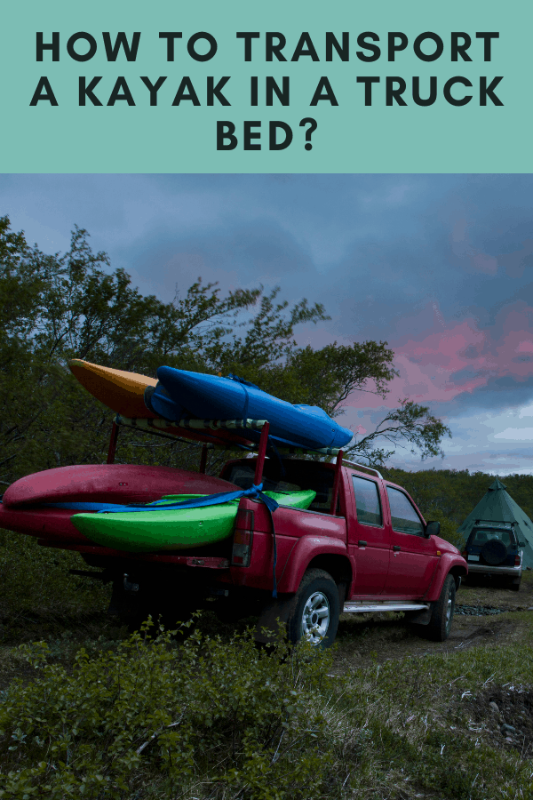 How to transport a kayak in a truck bed?