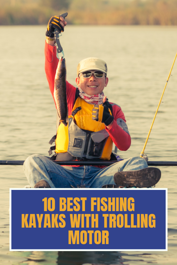 10 Best Fishing Kayaks With Trolling Motor - 2021