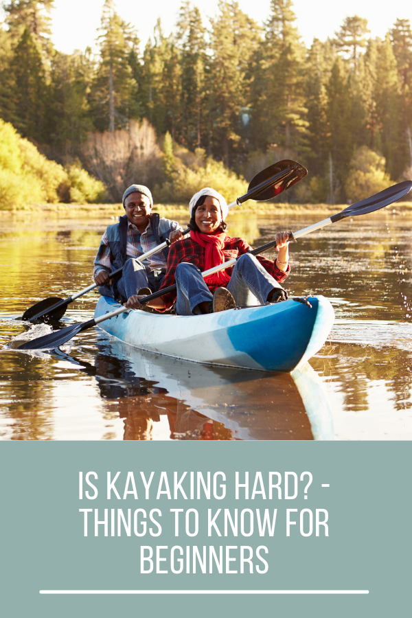 is Kayaking Hard? - Things to Know For Beginners