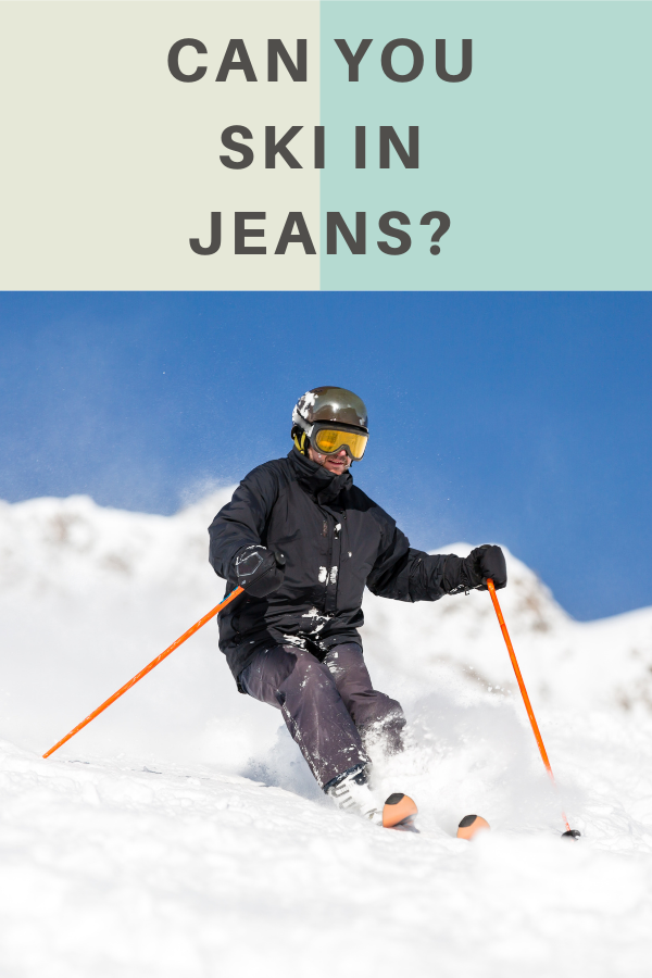 Can You Ski In Jeans?