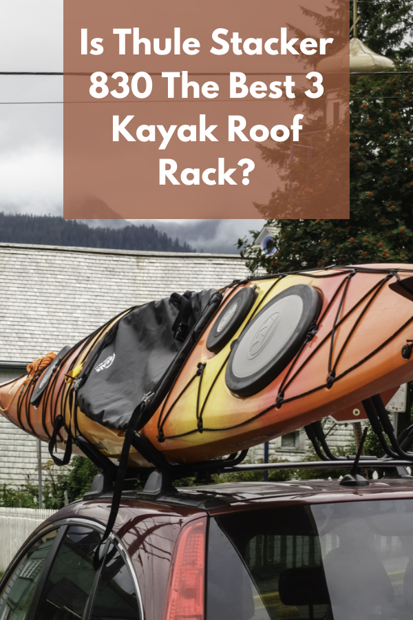 Is Thule Stacker 830 The Best 3 Kayak Roof Rack