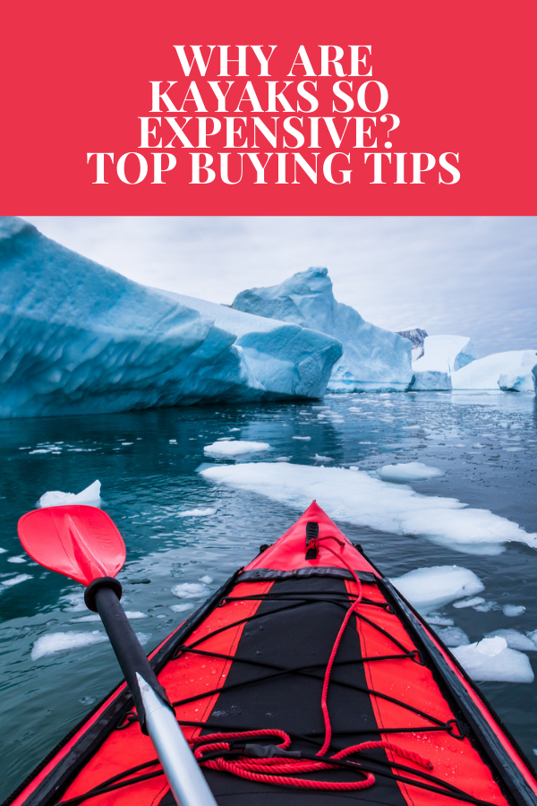 Why Are Kayaks So Expensive? Top Buying Tips