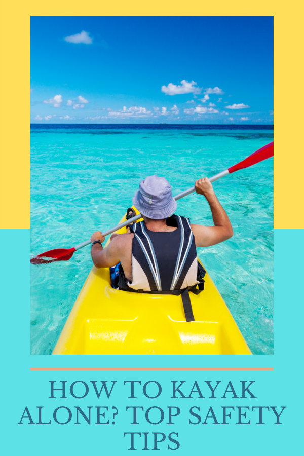 How To Kayak Alone Top Safety Tips