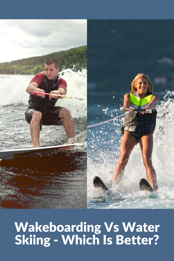 Wakeboarding Vs Water Skiing - Which Is Better