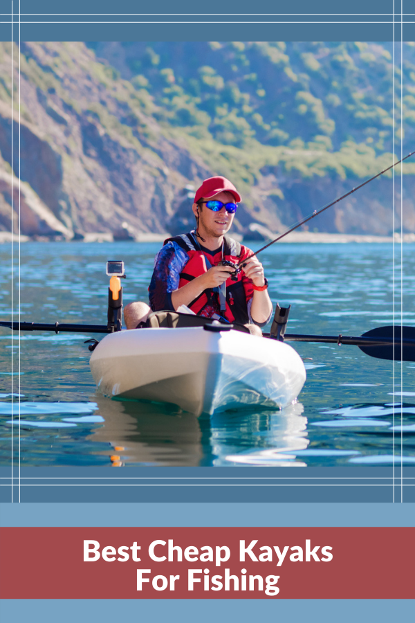 Best Cheap Kayaks For Fishing