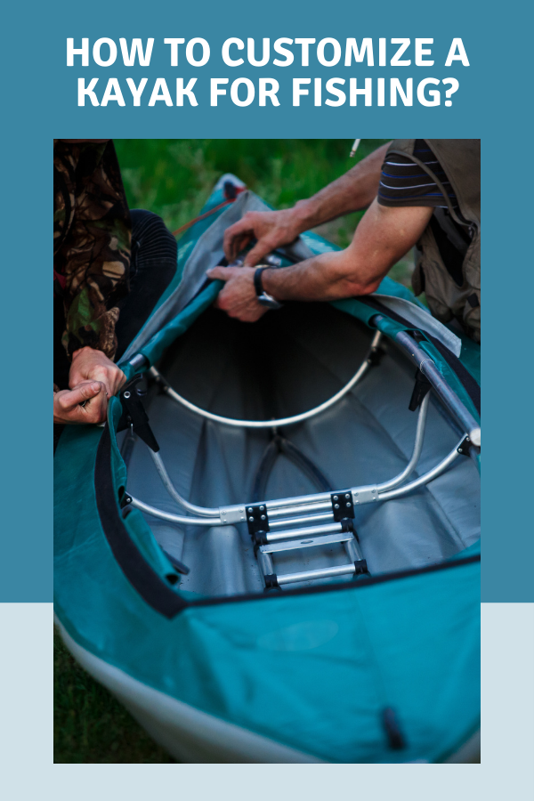 How To Customize A Kayak For Fishing