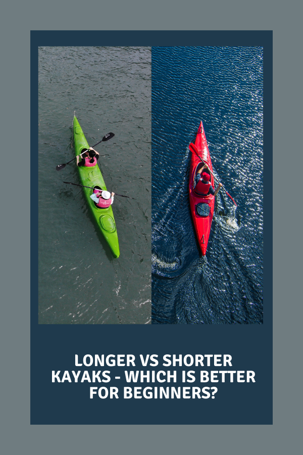 Longer vs Shorter Kayaks - Which is Better For Beginners