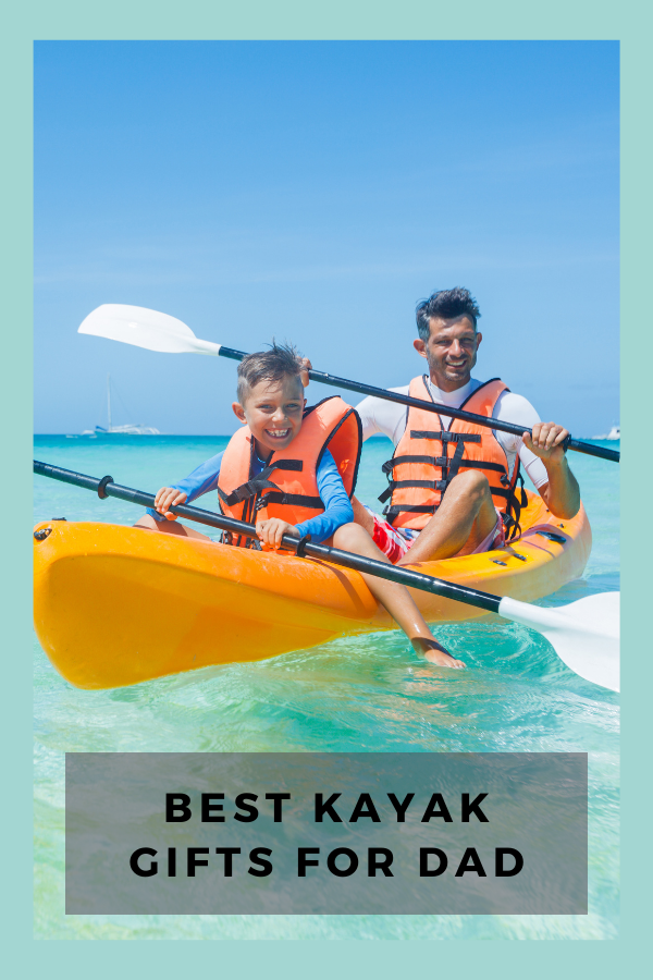Best Kayak Gifts For Dad 