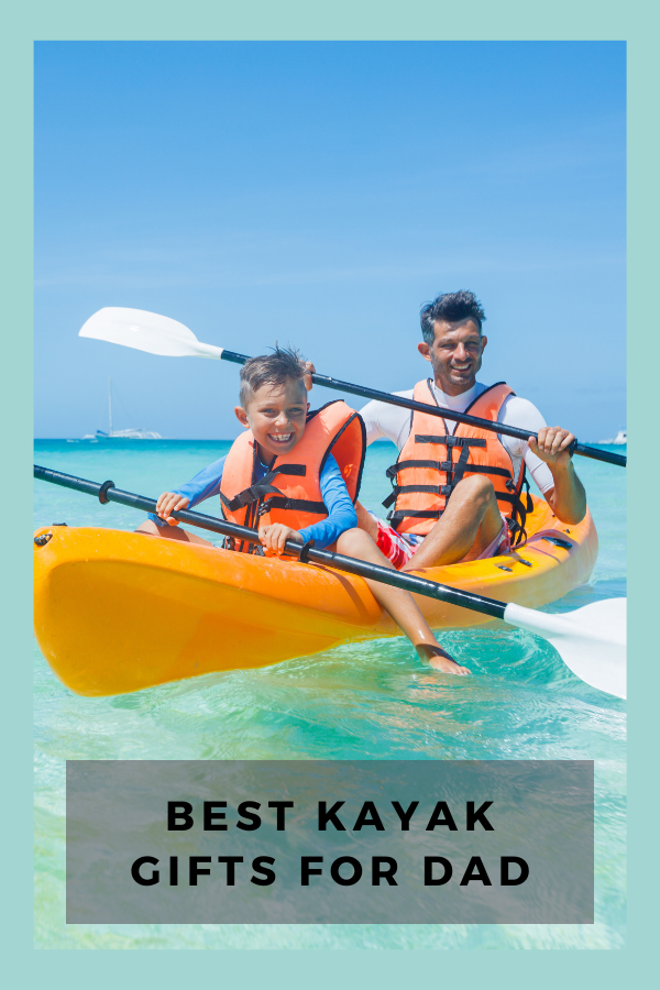 25 Best Kayak Gifts For Dad - Kayak Help