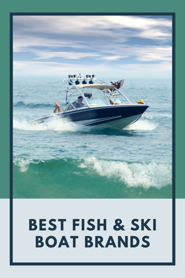 Best Fish & Ski Boat Brands 