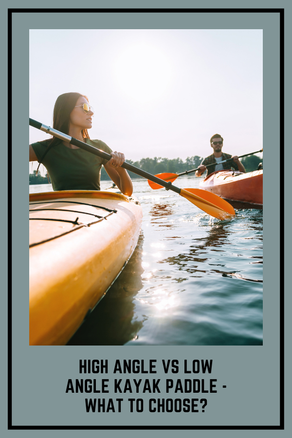 High Angle vs Low Angle Kayak Paddle - What To Choose