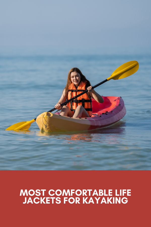 Most Comfortable Life Jacket for kayaking 