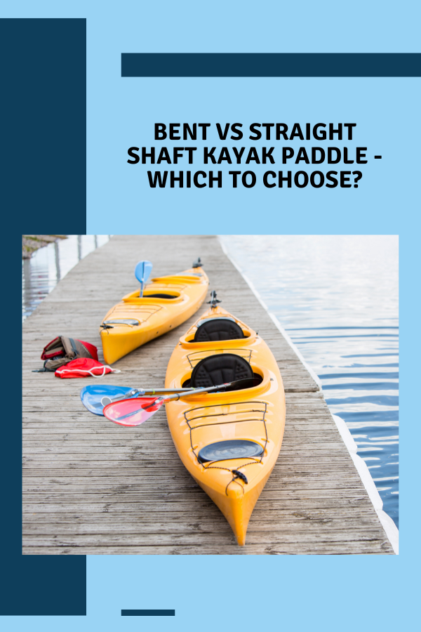 Bent vs Straight Shaft Kayak Paddle - Which To Choose