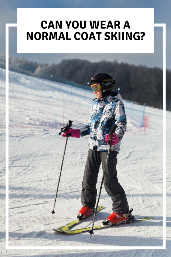 Can You Wear A Normal Coat Skiing1
