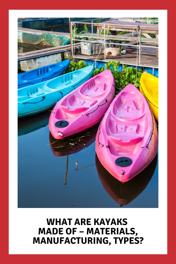 What are kayaks made of - materials, manufacturing, types?