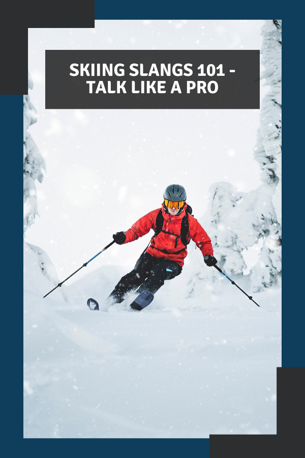 Skiing Slangs 101 - Talk Like A Pro