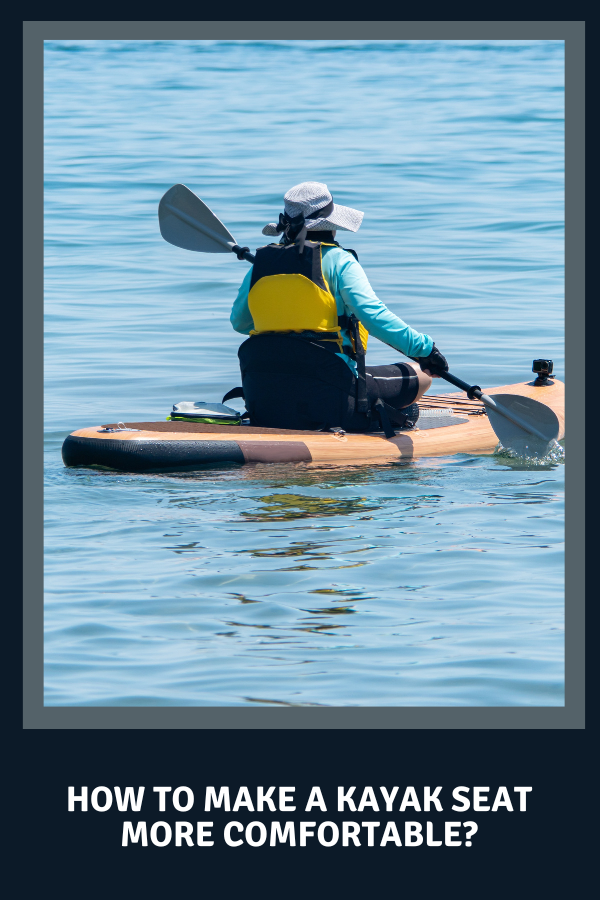 How To Make A Kayak Seat More Comfortable?