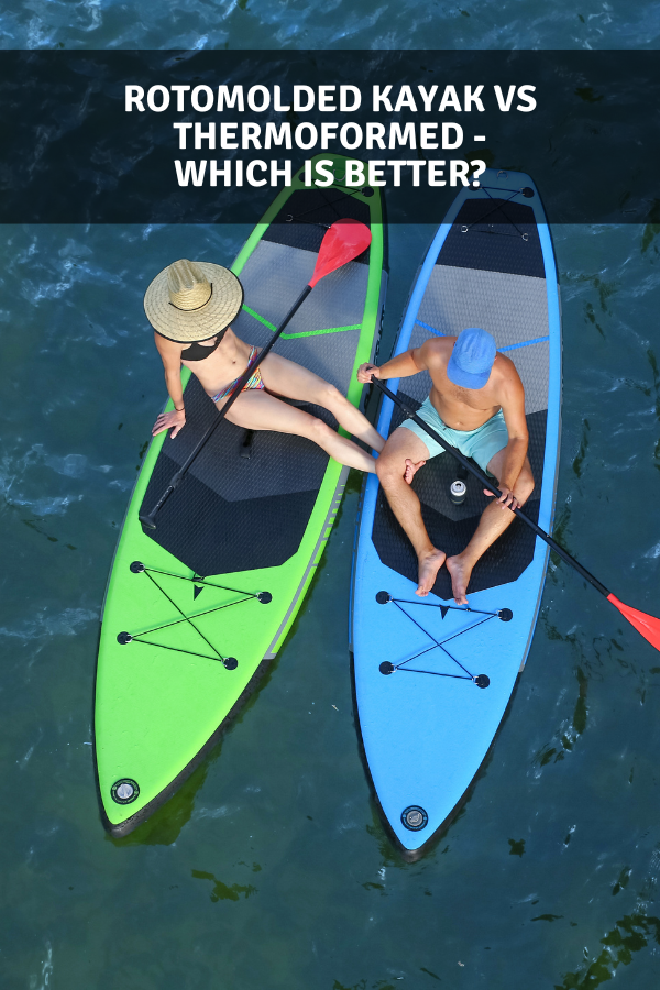 Rotomolded Kayak vs Thermoformed - Which Is Better?