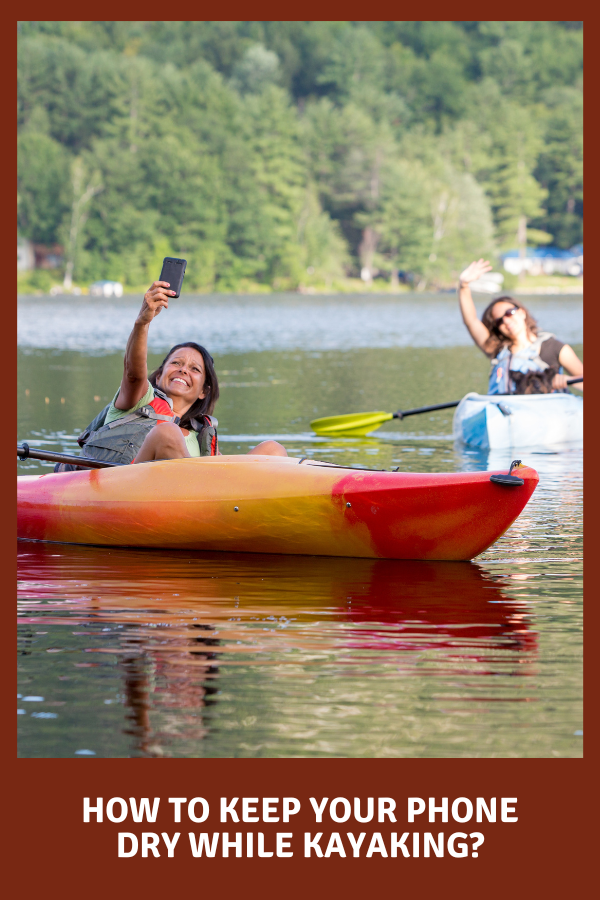 How To Keep Your Phone Dry While Kayaking