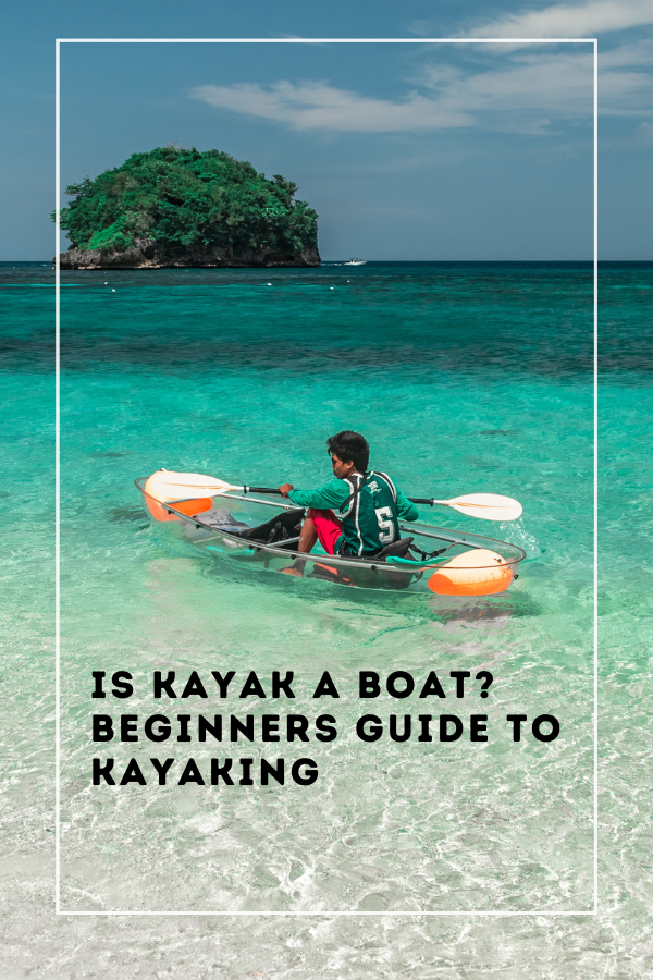 Is Kayak A Boat? Beginners Guide To Kayaking