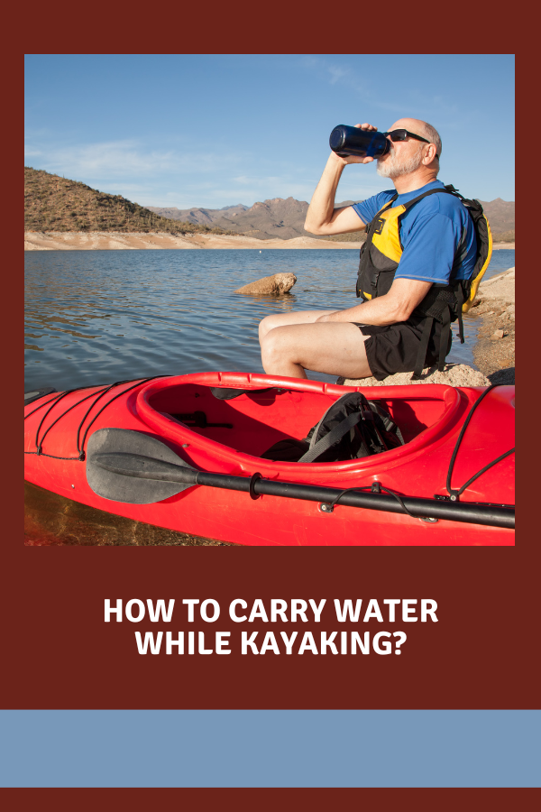 How To Carry Water While Kayaking?