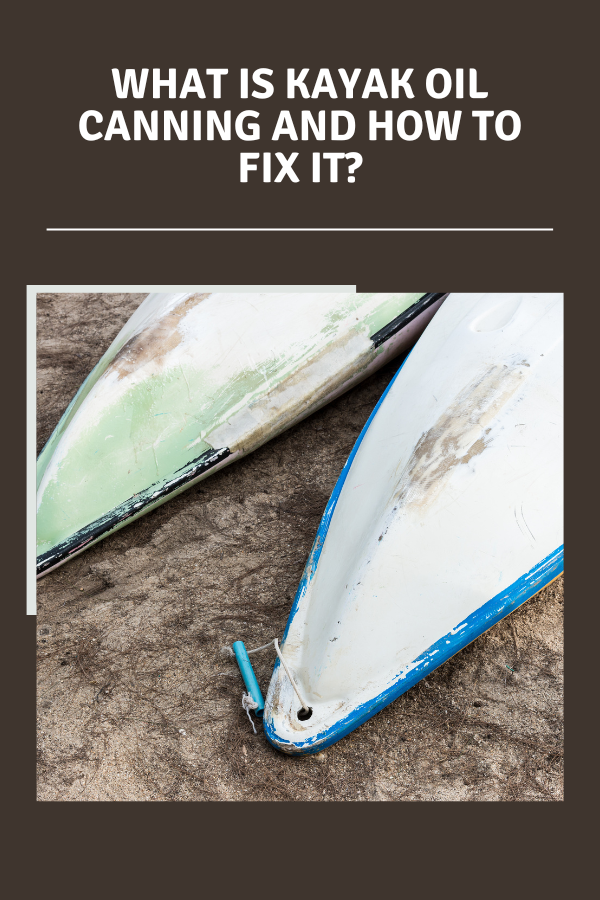 What Is Kayak Oil Canning And How To Fix It?